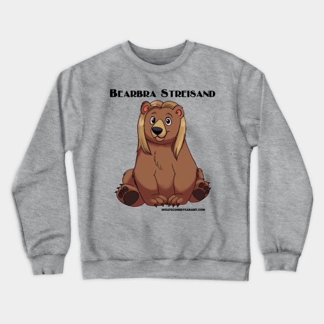Bearbra Streisand Crewneck Sweatshirt by MollysComedyCabaret
